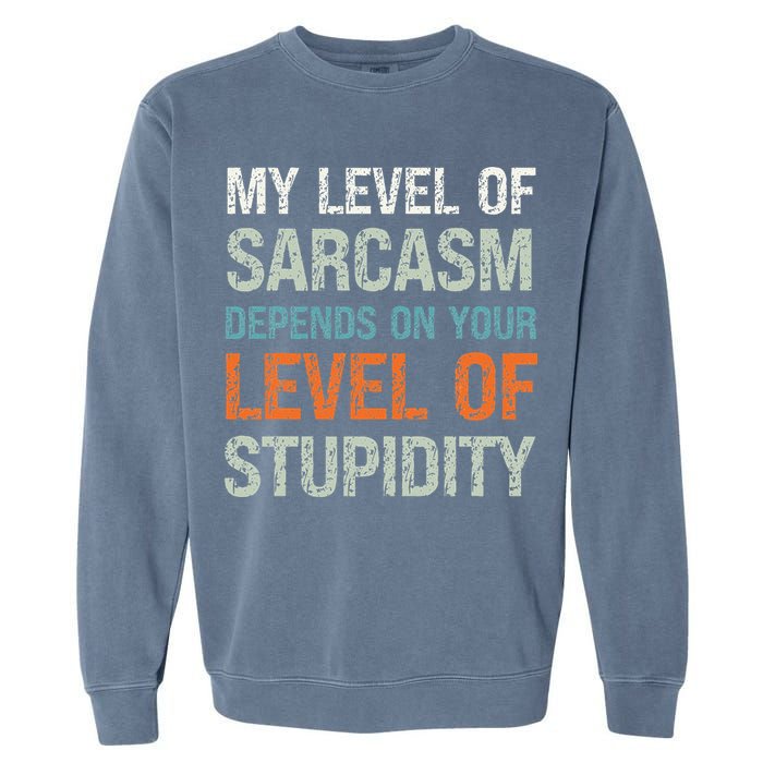 Sarcastic Humor My Level Of Sarcasm Funny Sarcastic Quote Garment-Dyed Sweatshirt