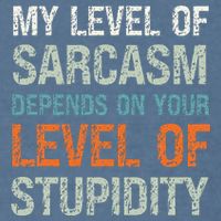 Sarcastic Humor My Level Of Sarcasm Funny Sarcastic Quote Garment-Dyed Sweatshirt