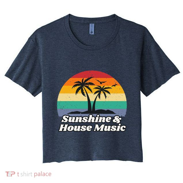 Sunshine & House Music For Raver Edm Crop Top