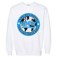 Say His Name And He Appears Joe Hendry Garment-Dyed Sweatshirt