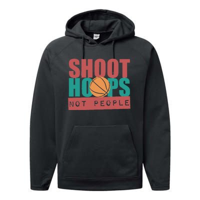 Shoot Hoops Not People Basketballer Basketball Performance Fleece Hoodie