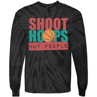 Shoot Hoops Not People Basketballer Basketball Tie-Dye Long Sleeve Shirt