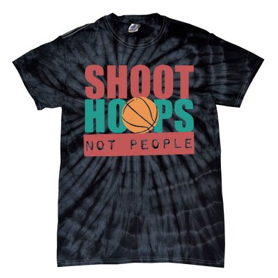 Shoot Hoops Not People Basketballer Basketball Tie-Dye T-Shirt