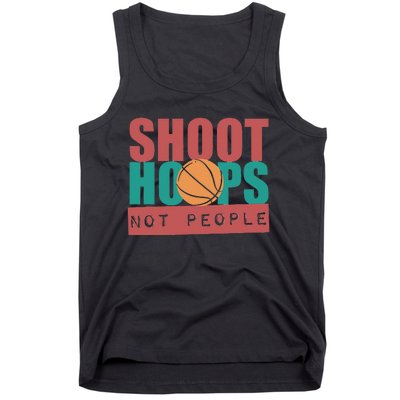 Shoot Hoops Not People Basketballer Basketball Tank Top