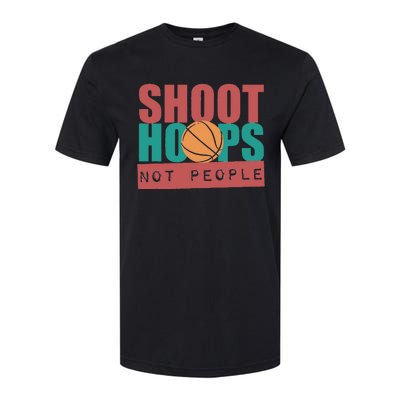 Shoot Hoops Not People Basketballer Basketball Softstyle CVC T-Shirt