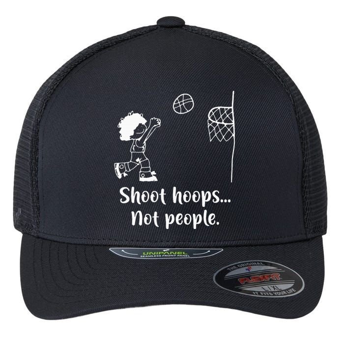 Shoot Hoops Not People Flexfit Unipanel Trucker Cap