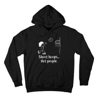 Shoot Hoops Not People Hoodie