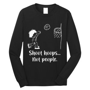 Shoot Hoops Not People Long Sleeve Shirt