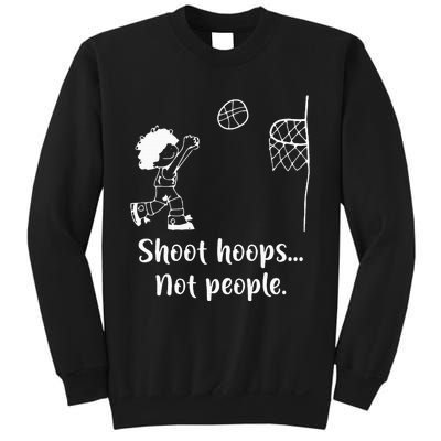 Shoot Hoops Not People Sweatshirt