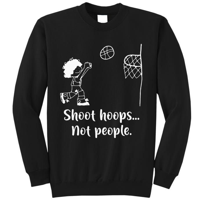 Shoot Hoops Not People Sweatshirt