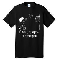 Shoot Hoops Not People Tall T-Shirt