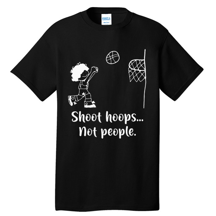 Shoot Hoops Not People Tall T-Shirt