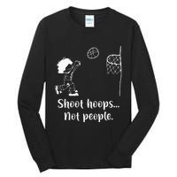 Shoot Hoops Not People Tall Long Sleeve T-Shirt