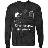 Shoot Hoops Not People Tie-Dye Long Sleeve Shirt