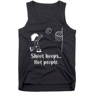 Shoot Hoops Not People Tank Top