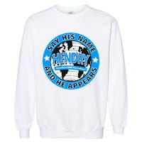Say His Name And He Appears Joe Hendry Garment-Dyed Sweatshirt