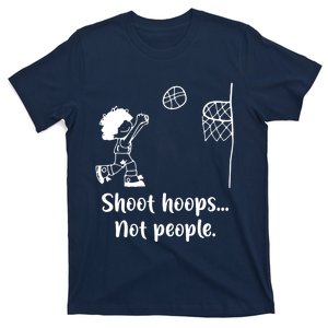 Shoot Hoops Not People T-Shirt