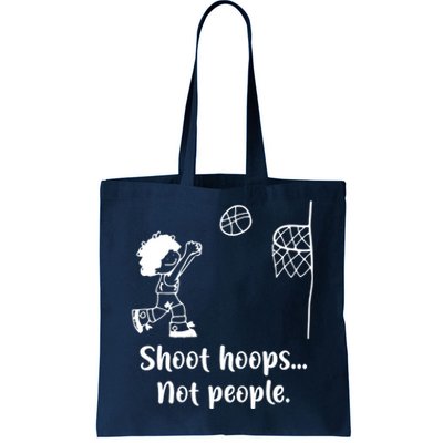 Shoot Hoops Not People Tote Bag