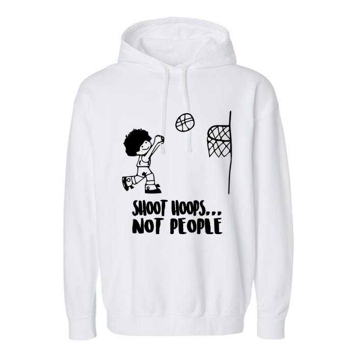 SHOOT HOOPS NOT PEOPLE Trending Quote Basketball Garment-Dyed Fleece Hoodie