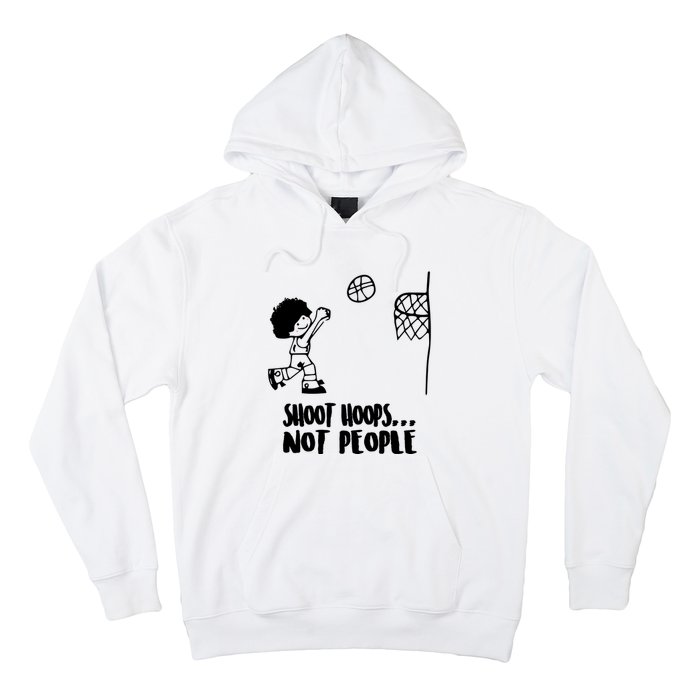 SHOOT HOOPS NOT PEOPLE Trending Quote Basketball Hoodie