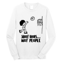 SHOOT HOOPS NOT PEOPLE Trending Quote Basketball Long Sleeve Shirt