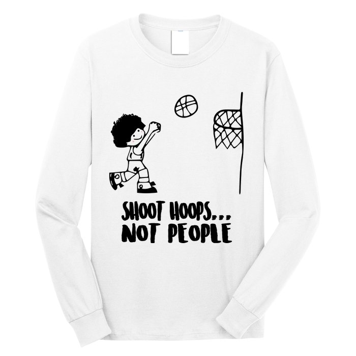 SHOOT HOOPS NOT PEOPLE Trending Quote Basketball Long Sleeve Shirt