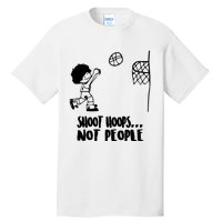 SHOOT HOOPS NOT PEOPLE Trending Quote Basketball Tall T-Shirt