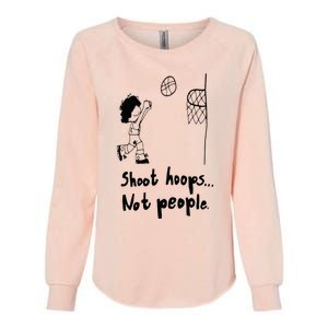 Shoot Hoops Not People Womens California Wash Sweatshirt