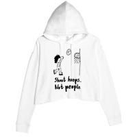 Shoot Hoops Not People Crop Fleece Hoodie