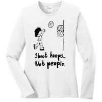 Shoot Hoops Not People Ladies Long Sleeve Shirt