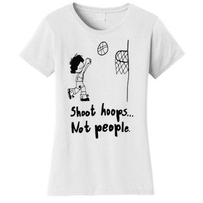 Shoot Hoops Not People Women's T-Shirt