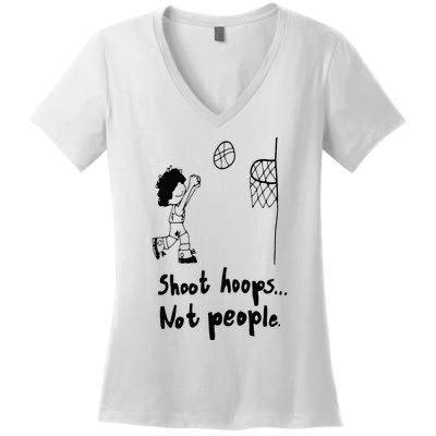 Shoot Hoops Not People Women's V-Neck T-Shirt