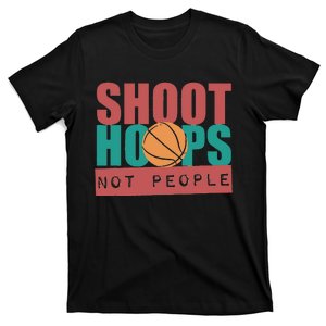 Shoot Hoops Not People Basketballer Basketball T-Shirt