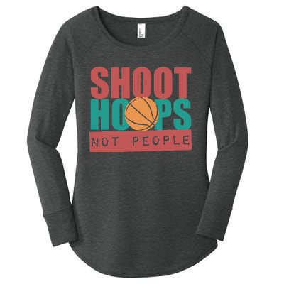 Shoot Hoops Not People Basketballer Basketball Women's Perfect Tri Tunic Long Sleeve Shirt