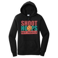 Shoot Hoops Not People Basketballer Basketball Women's Pullover Hoodie