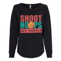 Shoot Hoops Not People Basketballer Basketball Womens California Wash Sweatshirt