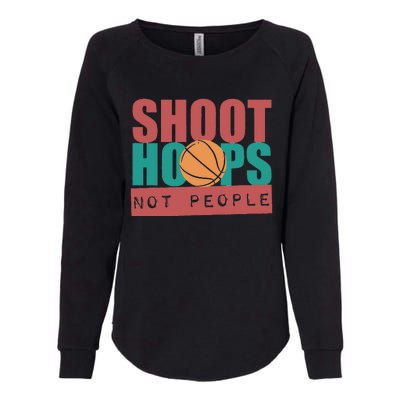 Shoot Hoops Not People Basketballer Basketball Womens California Wash Sweatshirt