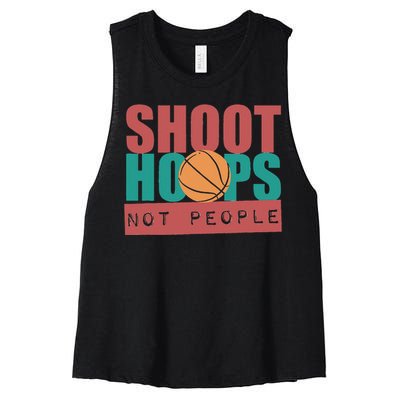 Shoot Hoops Not People Basketballer Basketball Women's Racerback Cropped Tank