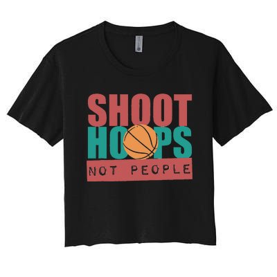 Shoot Hoops Not People Basketballer Basketball Women's Crop Top Tee