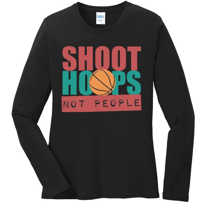 Shoot Hoops Not People Basketballer Basketball Ladies Long Sleeve Shirt