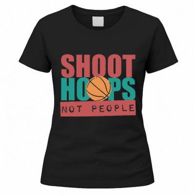 Shoot Hoops Not People Basketballer Basketball Women's T-Shirt