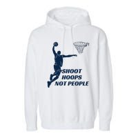 Shoot Hoops Not People Garment-Dyed Fleece Hoodie