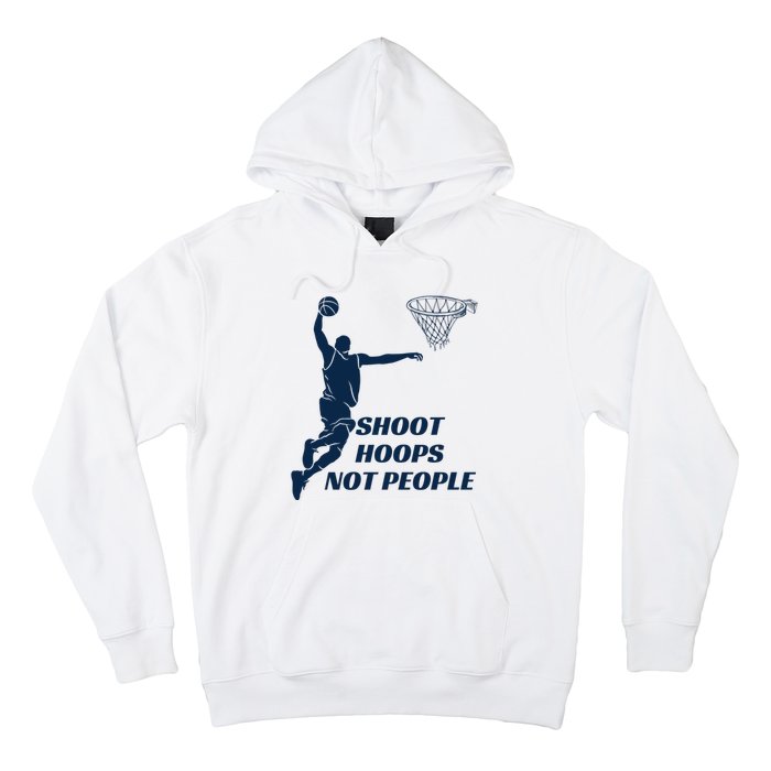 Shoot Hoops Not People Hoodie