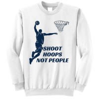 Shoot Hoops Not People Sweatshirt