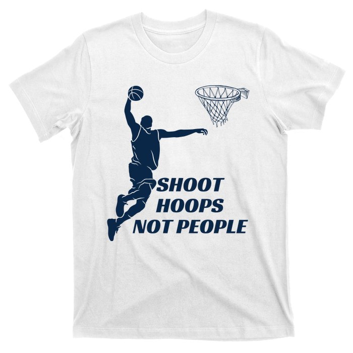 Shoot Hoops Not People T-Shirt