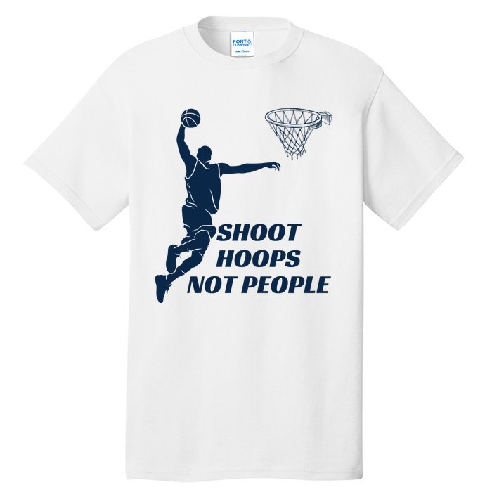 Shoot Hoops Not People Tall T-Shirt