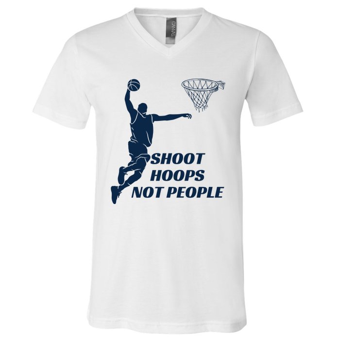 Shoot Hoops Not People V-Neck T-Shirt