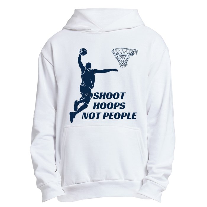 Shoot Hoops Not People Urban Pullover Hoodie