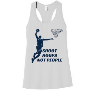 Shoot Hoops Not People Women's Racerback Tank