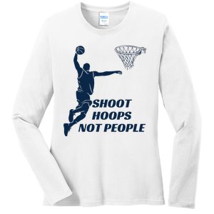 Shoot Hoops Not People Ladies Long Sleeve Shirt